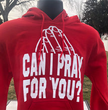 Load image into Gallery viewer, Can I Pray For You? hoodie
